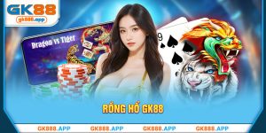 Rồng Hổ GK88 - Siêu Phẩm Game Bài Đổi Thưởng Hấp Dẫn