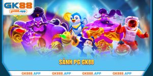 Sảnh PG GK88 - Thiên Đường Cá Cược Game Nổ Hũ Cực Hot